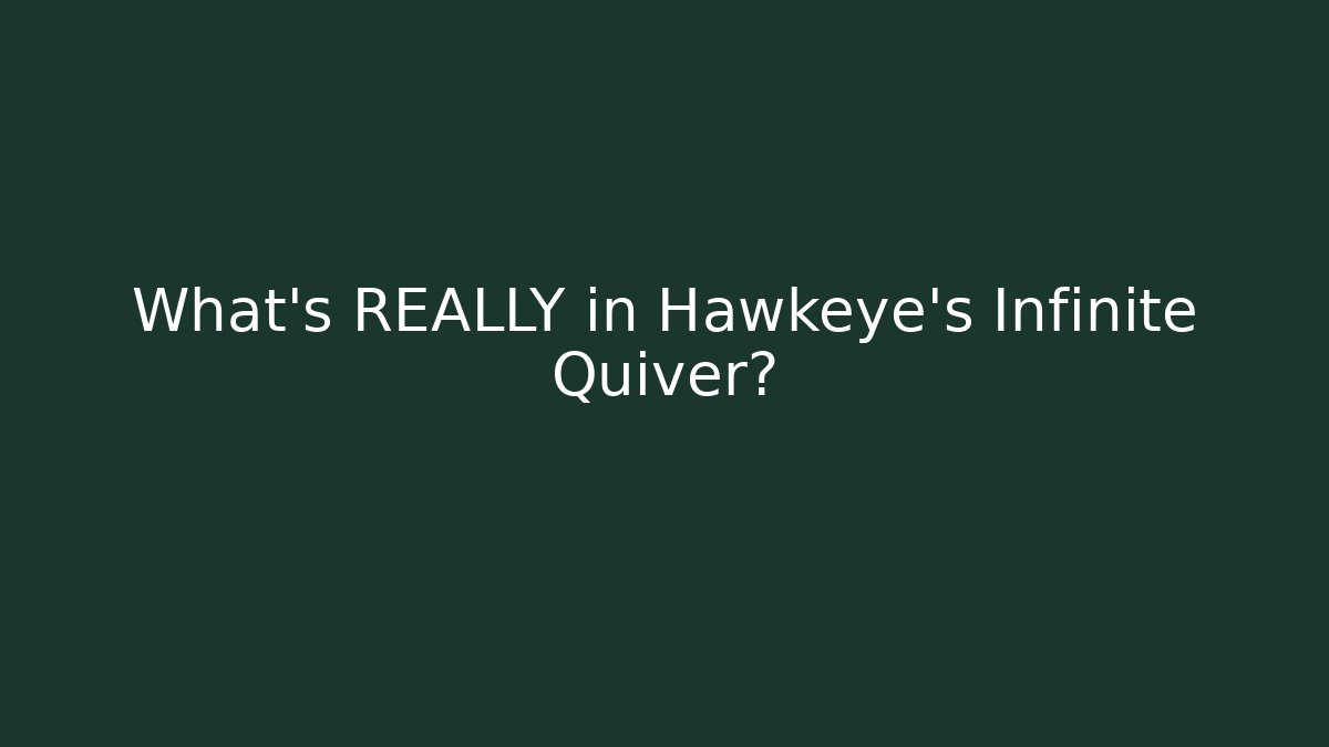 What's REALLY in Hawkeye's Infinite Quiver?