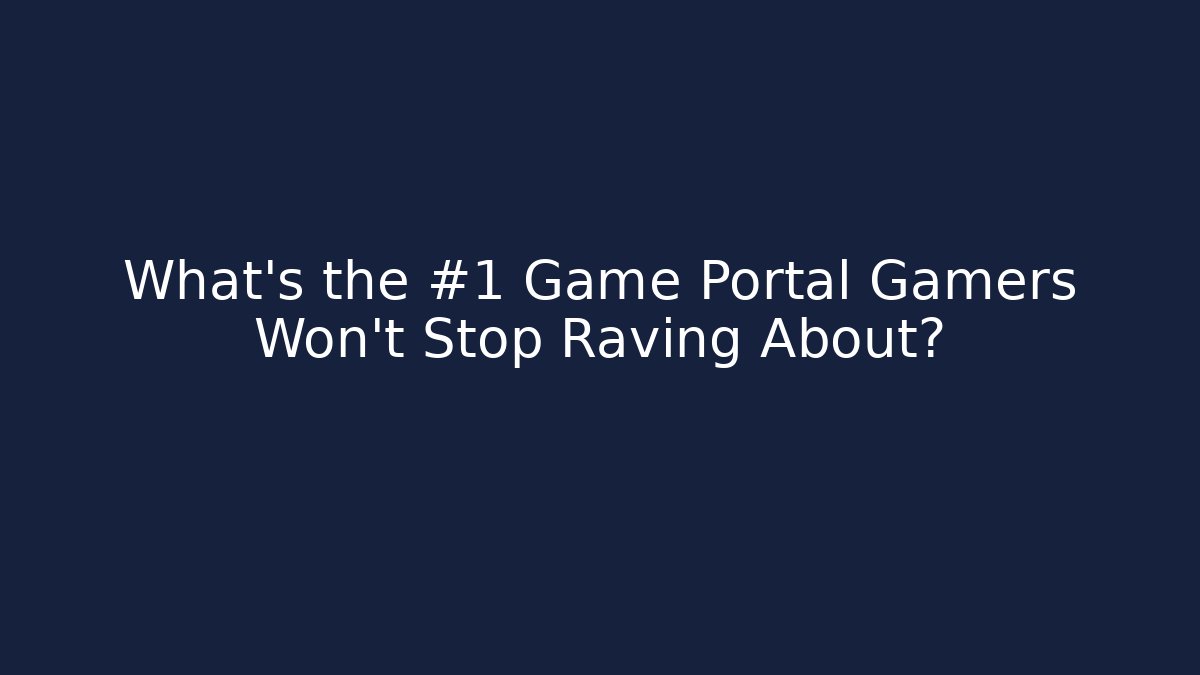 What's the #1 Game Portal Gamers Won't Stop Raving About?