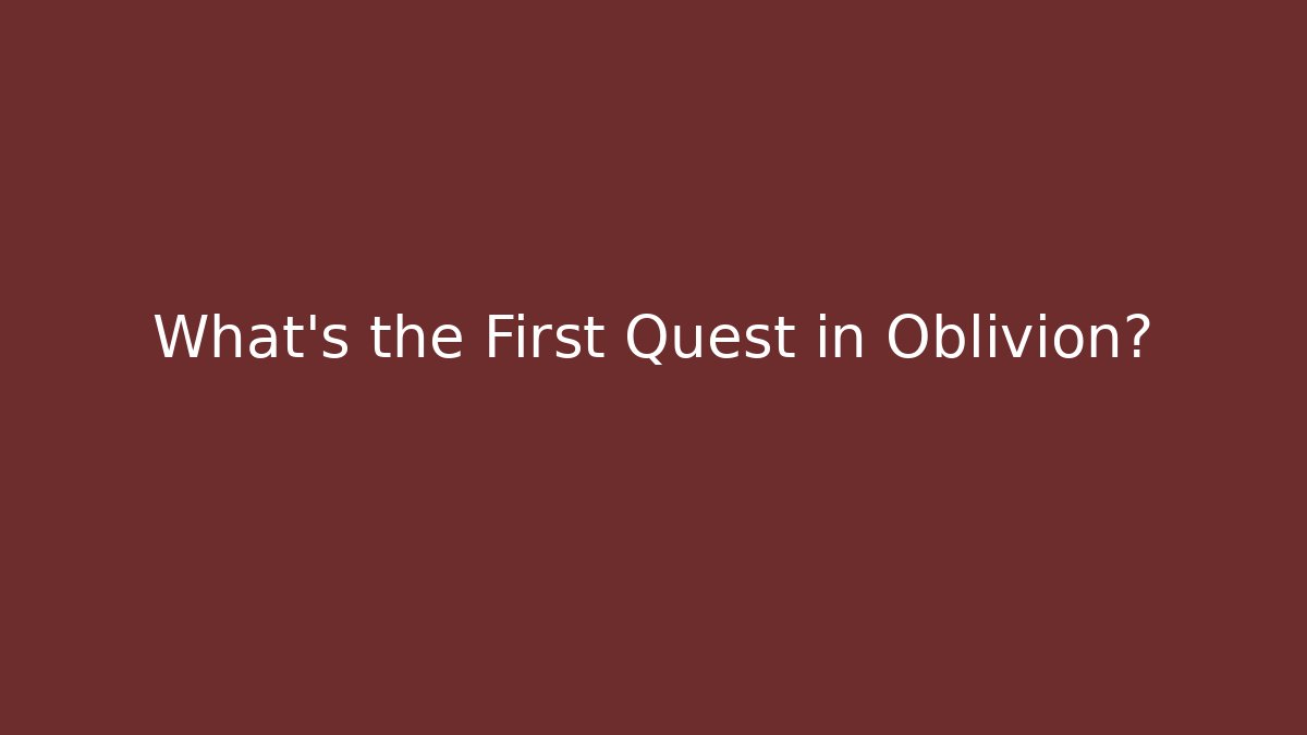 What's the First Quest in Oblivion? - Buddy Program