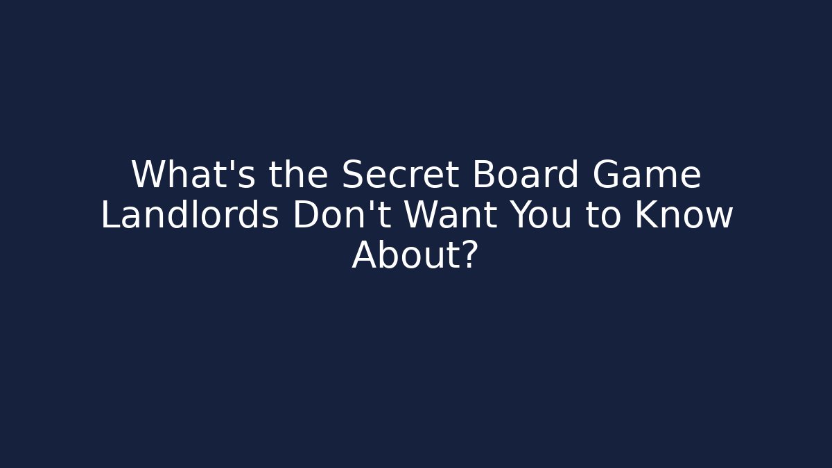 What's the Secret Board Game Landlords Don't Want You to Know About?