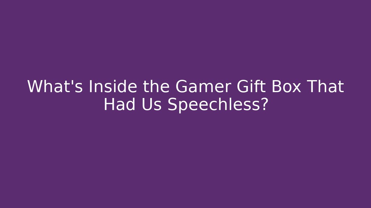 What’s Inside the Gamer Gift Box That Had Us Speechless?