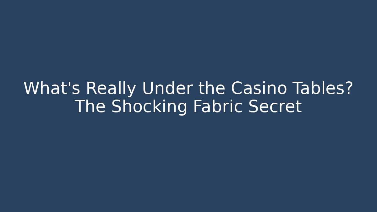 What’s Really Under the Casino Tables? The Shocking Fabric Secret