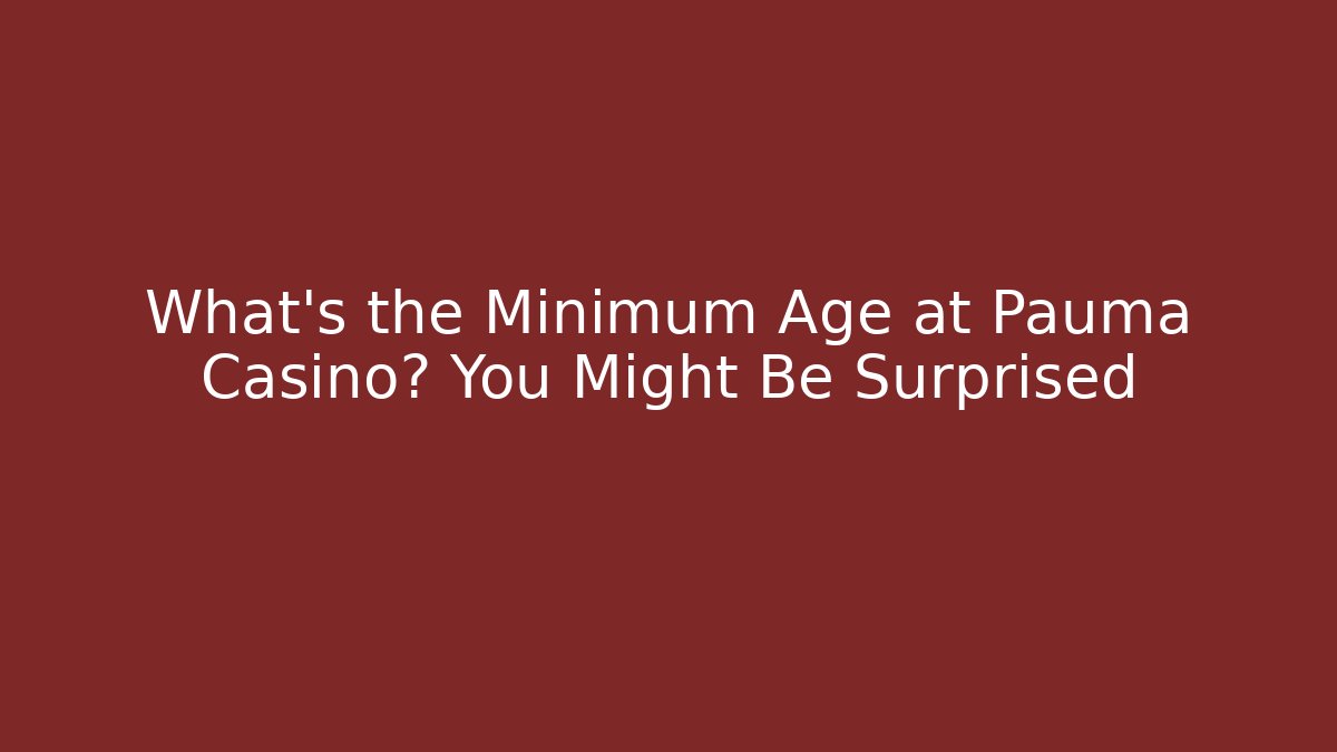 What’s the Minimum Age at Pauma Casino? You Might Be Surprised - Buddy Program