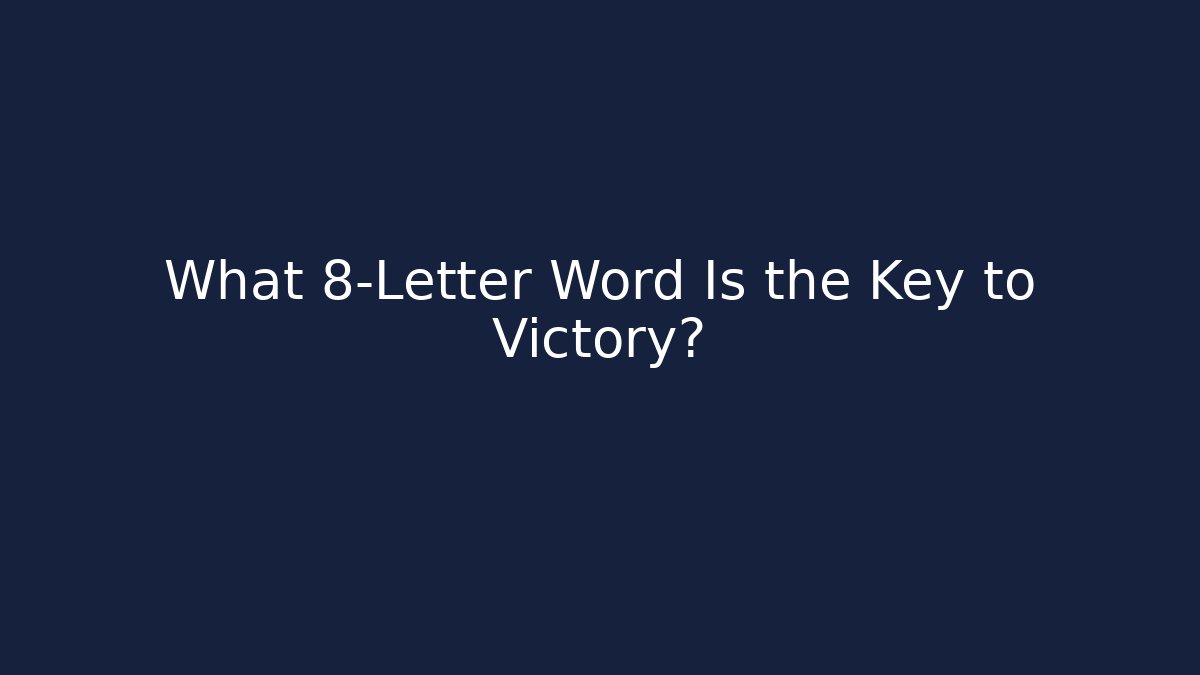 What 8-Letter Word Is the Key to Victory?