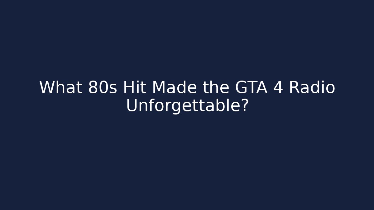 What 80s Hit Made the GTA 4 Radio Unforgettable?