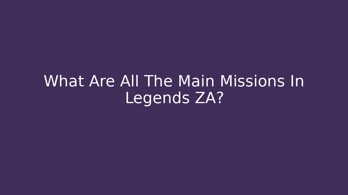 What Are All The Main Missions In Legends ZA? - Buddy Program