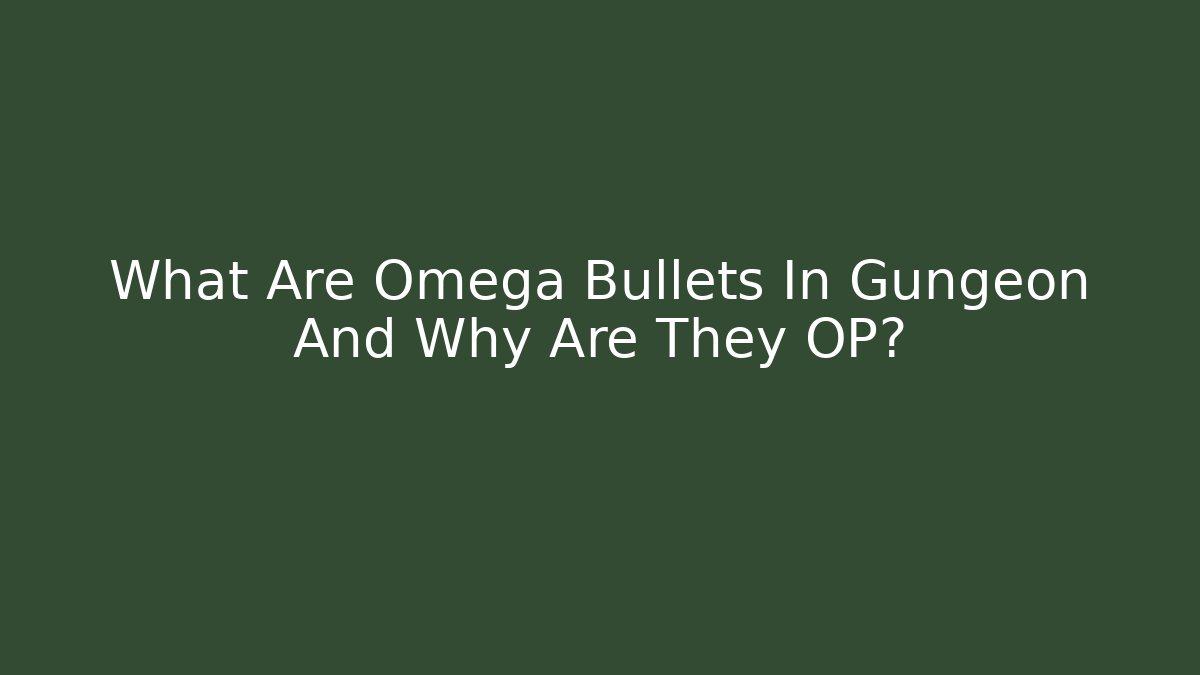 What Are Omega Bullets In Gungeon And Why Are They OP?