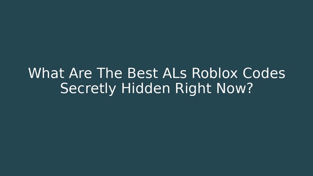 What Are The Best ALs Roblox Codes Secretly Hidden Right Now?