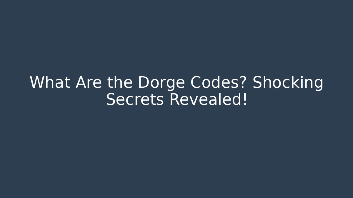 What Are the Dorge Codes? Shocking Secrets Revealed!