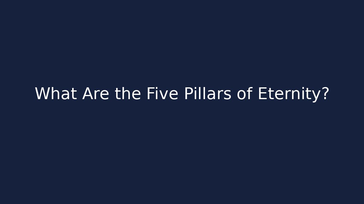 What Are the Five Pillars of Eternity?