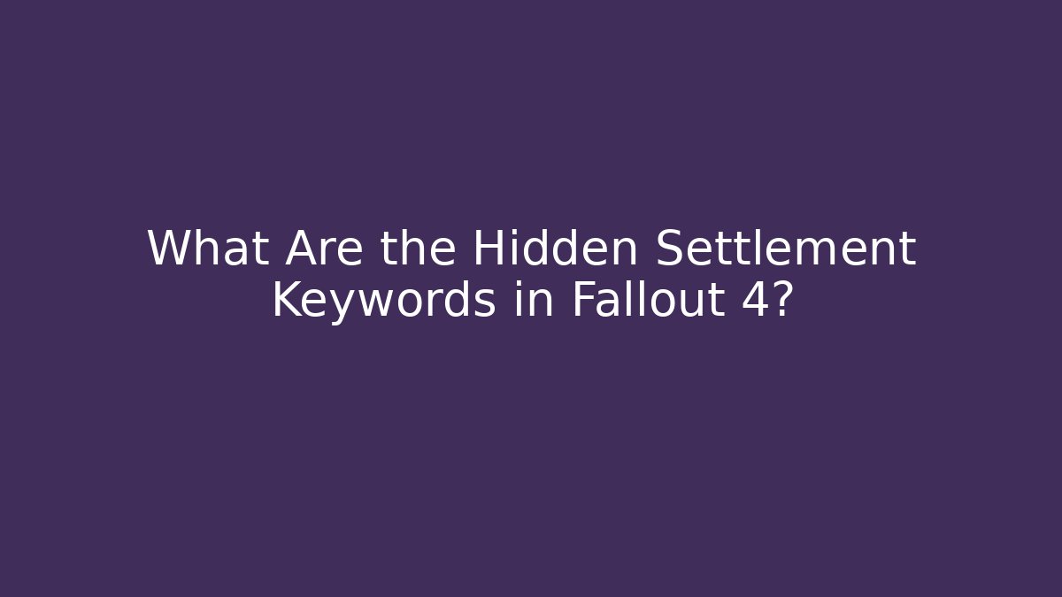 What Are the Hidden Settlement Keywords in Fallout 4?