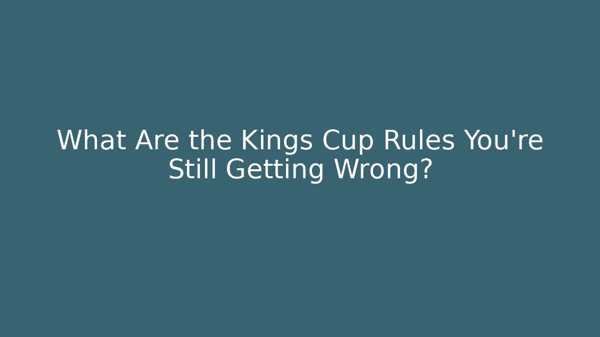 What Are the Kings Cup Rules You’re Still Getting Wrong?