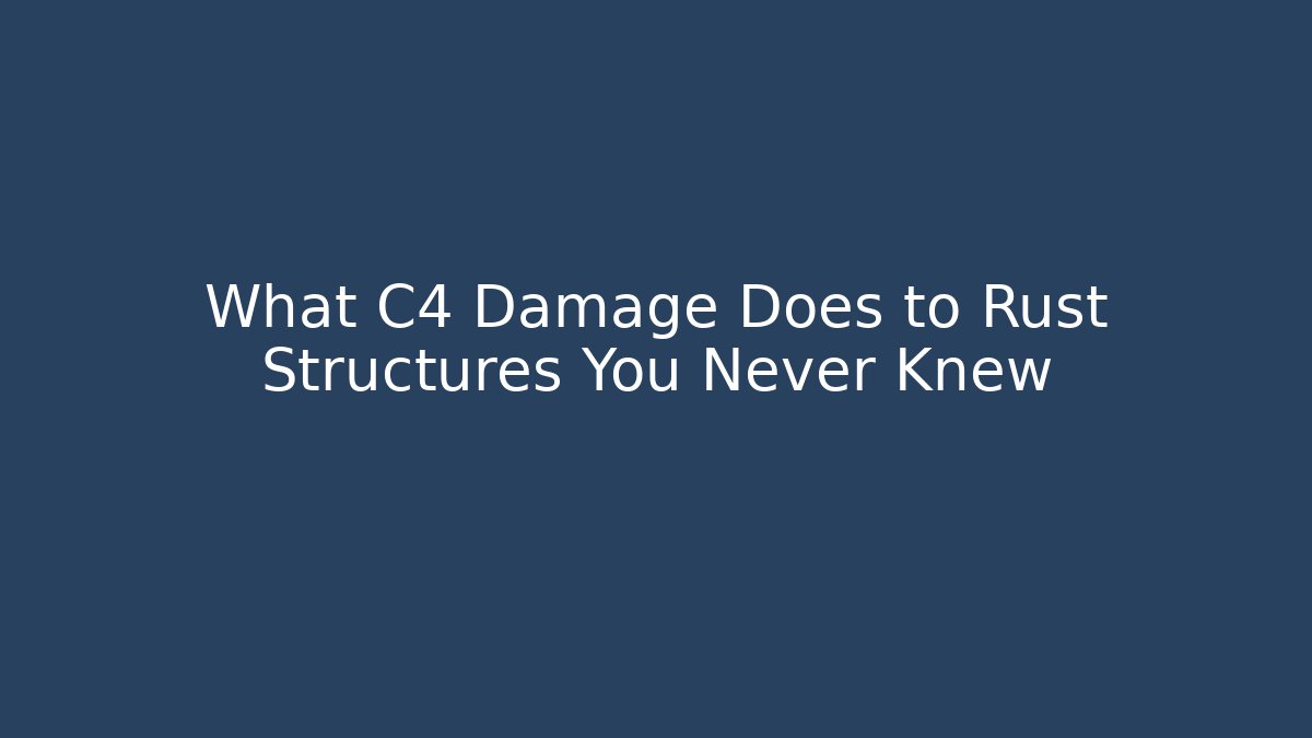 What C4 Damage Does to Rust Structures You Never Knew