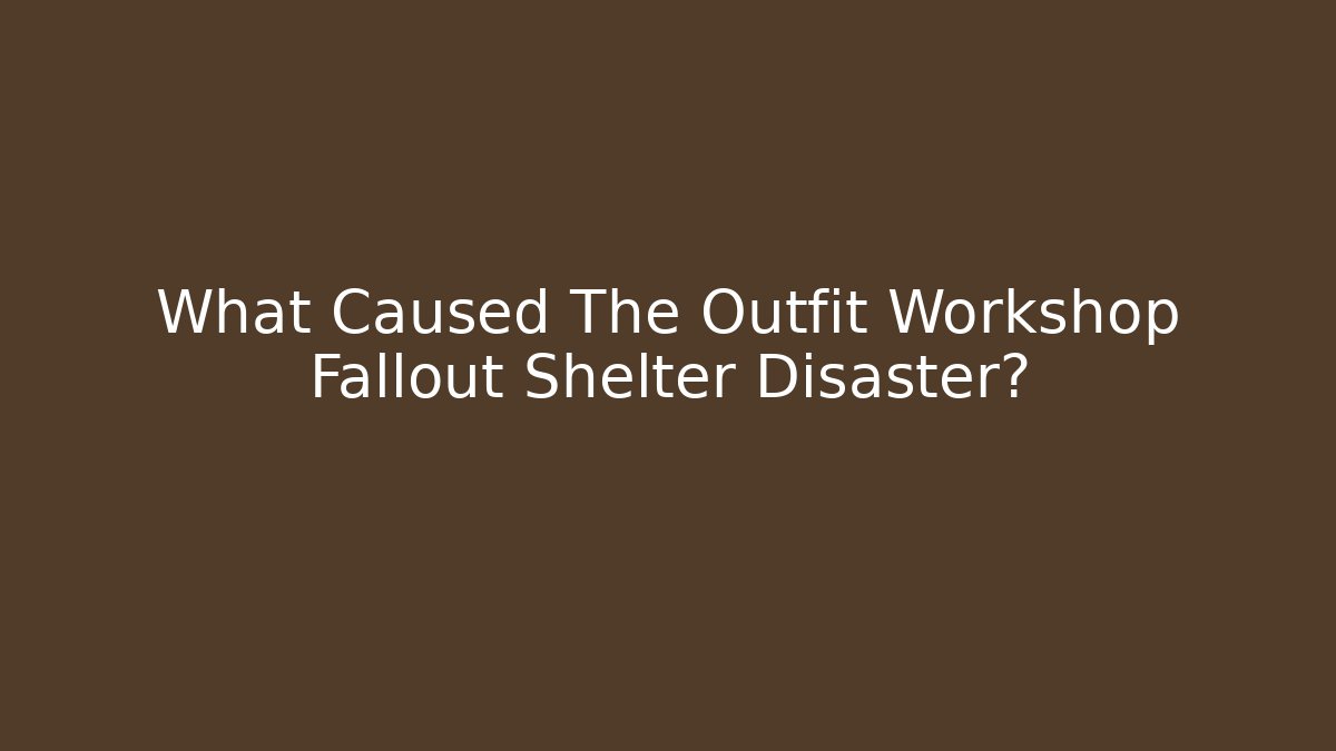 What Caused The Outfit Workshop Fallout Shelter Disaster? - Buddy Program