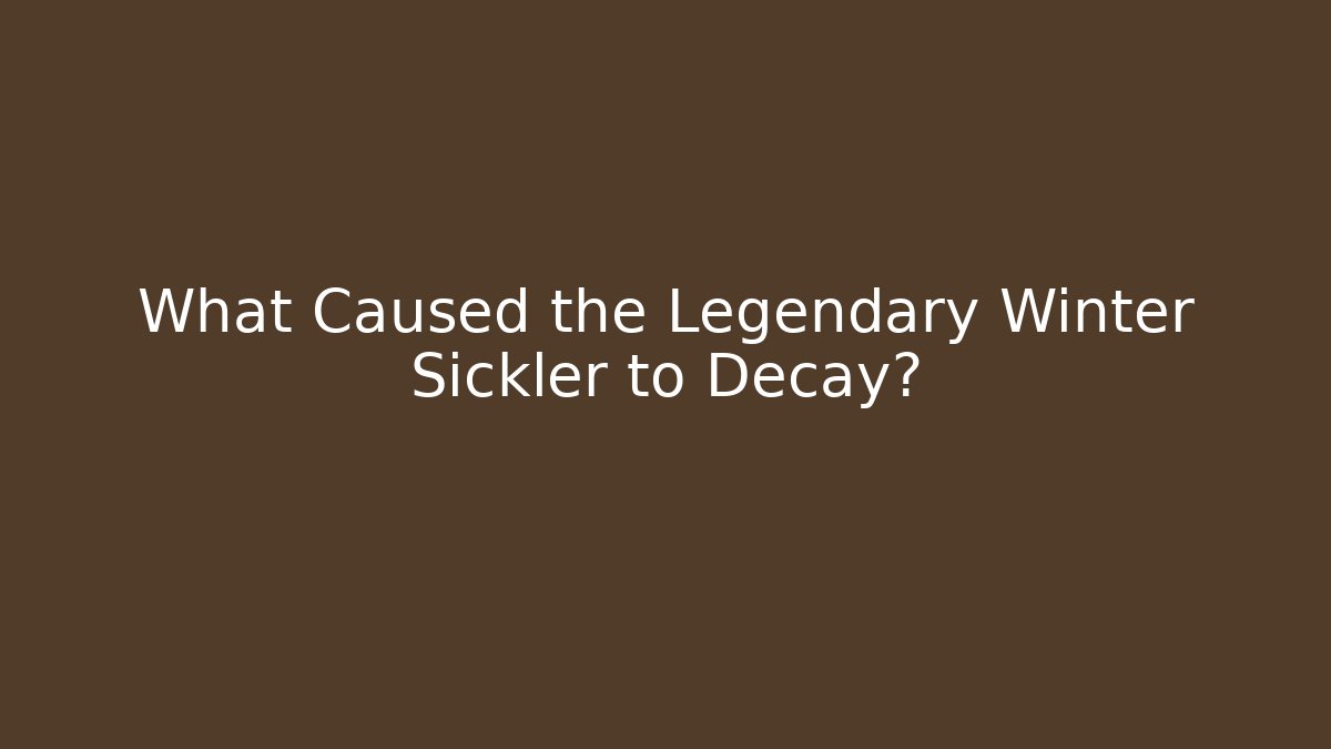What Caused the Legendary Winter Sickler to Decay?