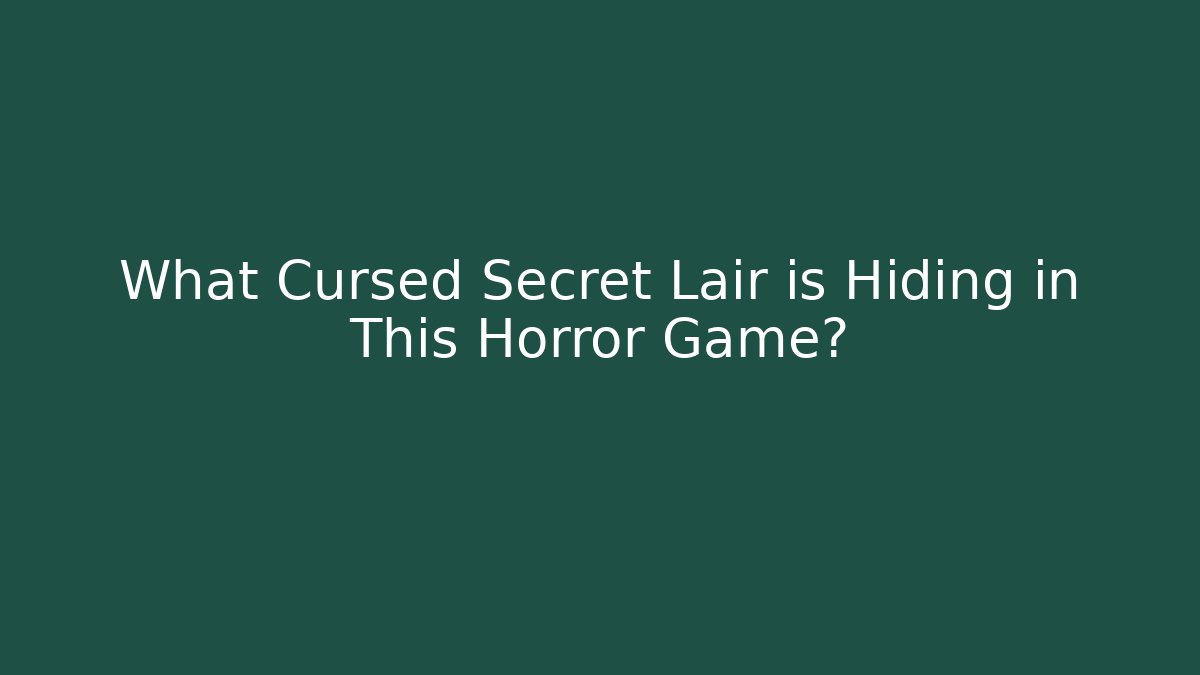 What Cursed Secret Lair is Hiding in This Horror Game?