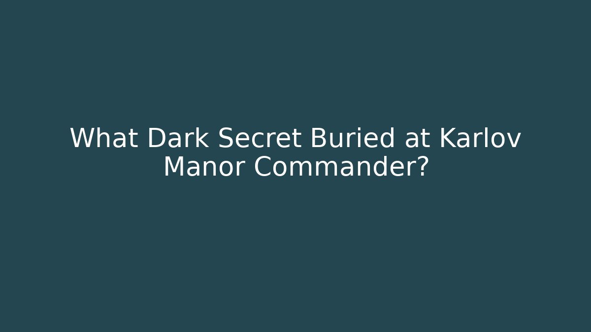 What Dark Secret Buried at Karlov Manor Commander?