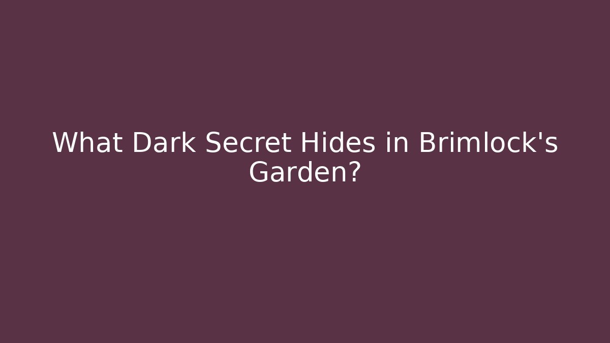 What Dark Secret Hides in Brimlock's Garden?