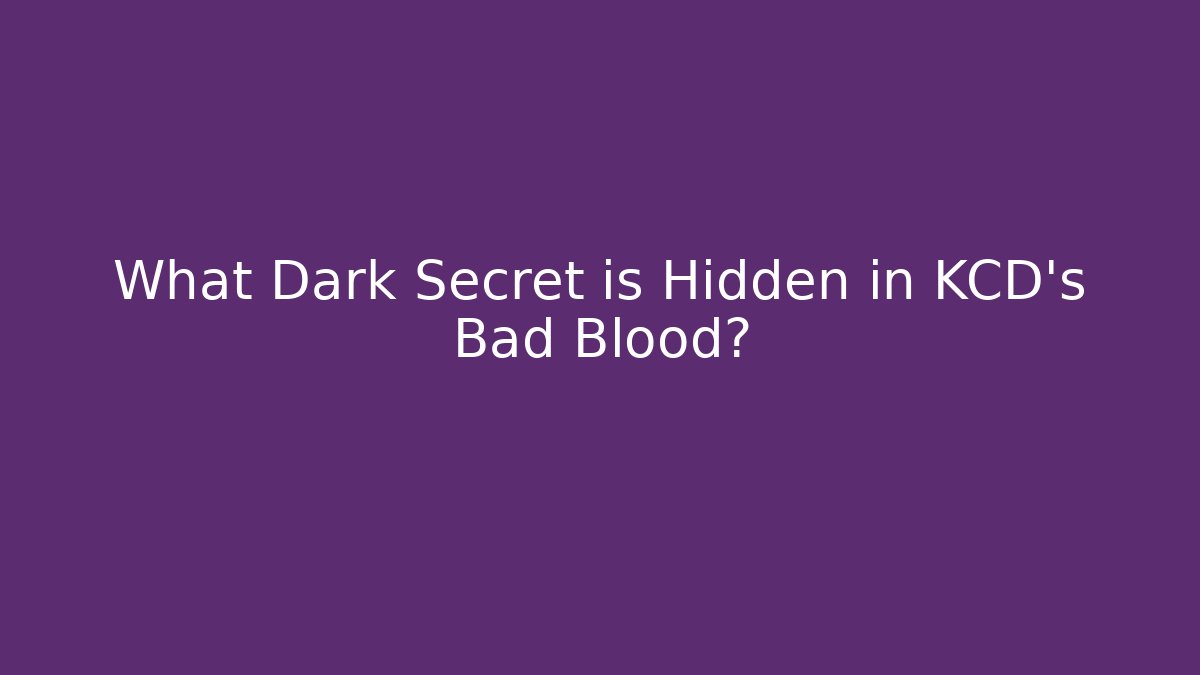 What Dark Secret is Hidden in KCD's Bad Blood?