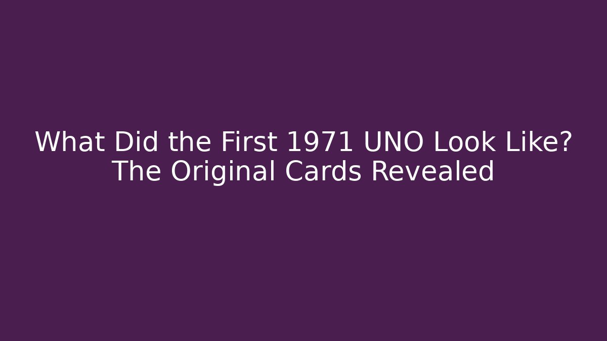 What Did the First 1971 UNO Look Like? The Original Cards Revealed