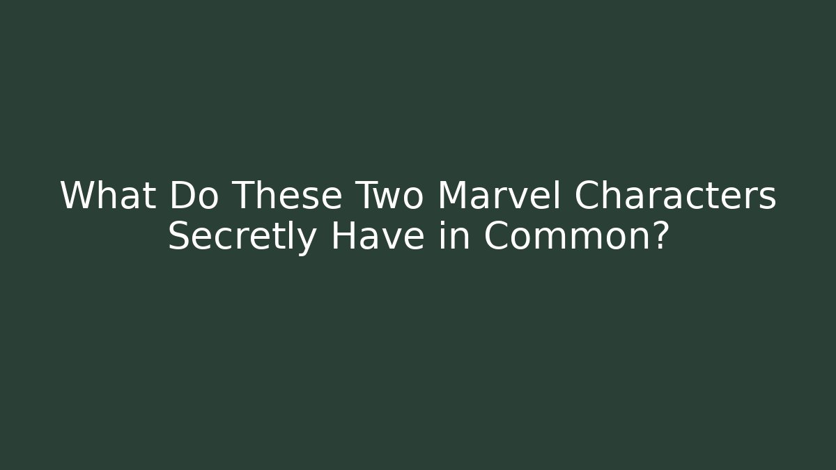 What Do These Two Marvel Characters Secretly Have in Common? - Buddy Program