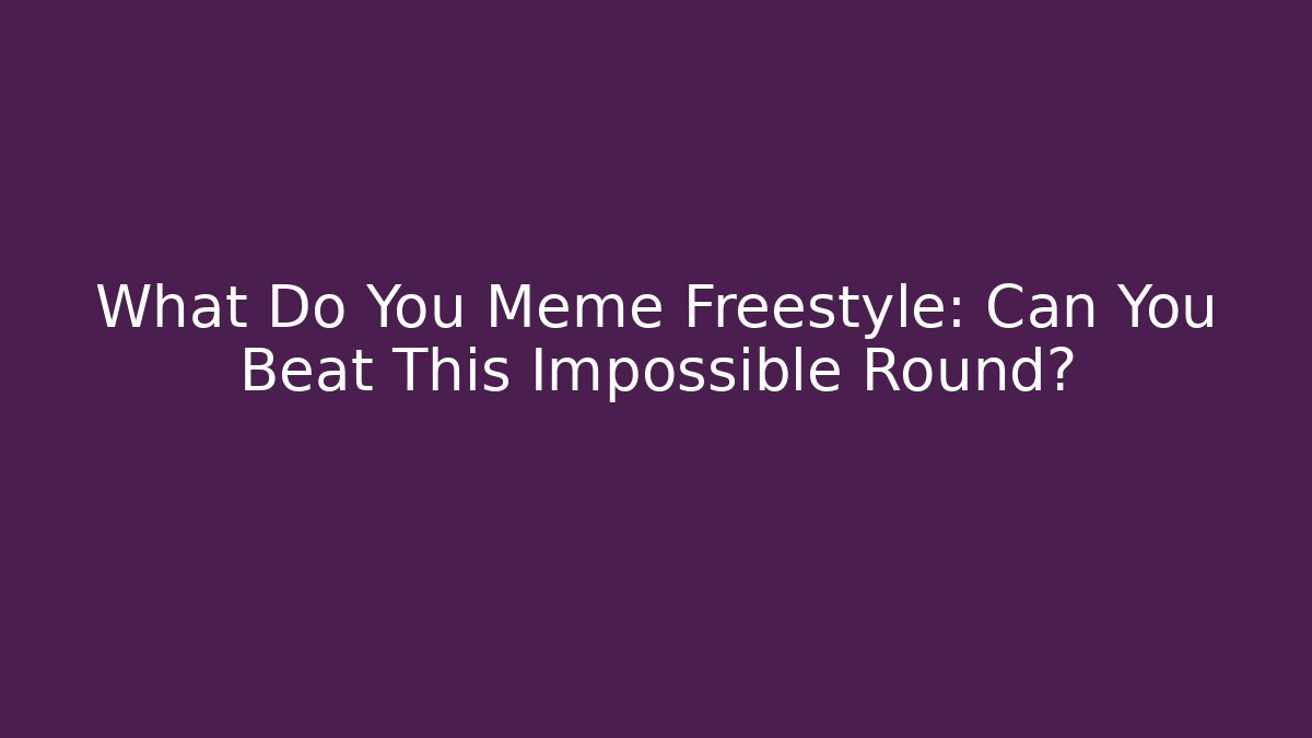 What Do You Meme Freestyle: Can You Beat This Impossible Round? - Buddy Program