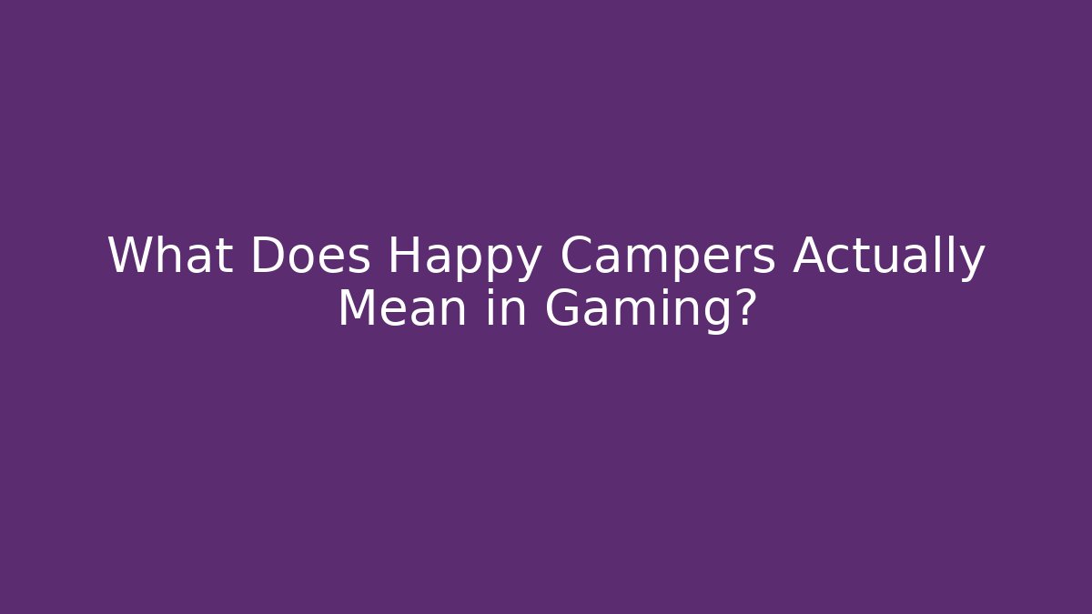 What Does Happy Campers Actually Mean in Gaming? - Buddy Program