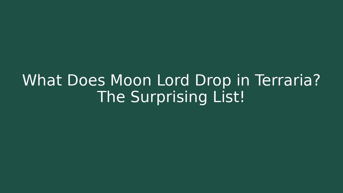 What Does Moon Lord Drop in Terraria? The Surprising List!