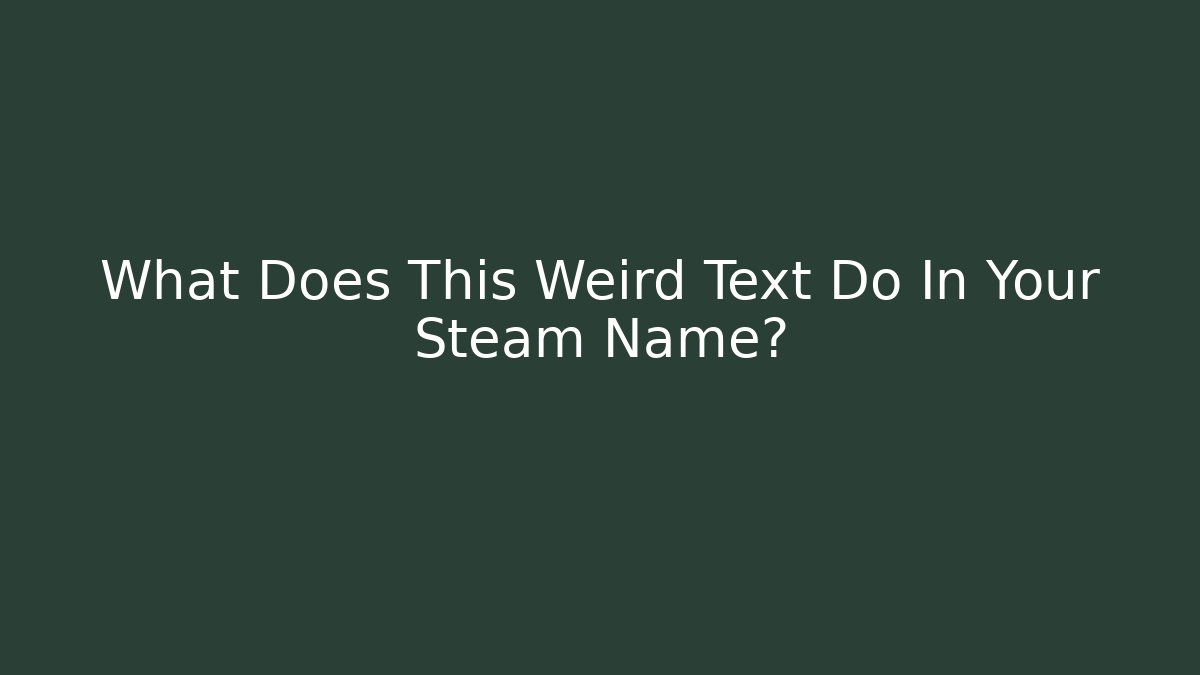 What Does This Weird Text Do In Your Steam Name? - Buddy Program