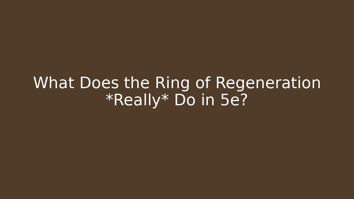 What Does the Ring of Regeneration *Really* Do in 5e? - Buddy Program