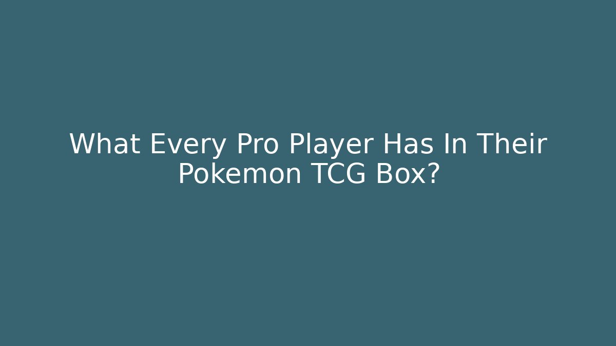 What Every Pro Player Has In Their Pokemon TCG Box?