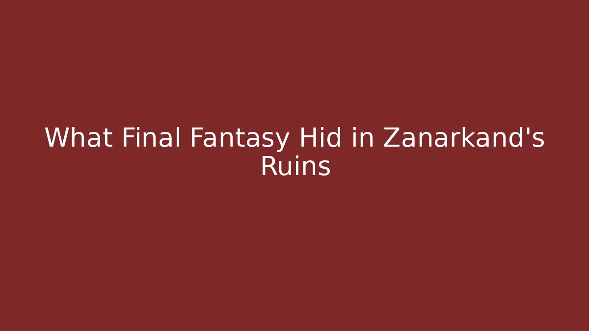 What Final Fantasy Hid in Zanarkand’s Ruins