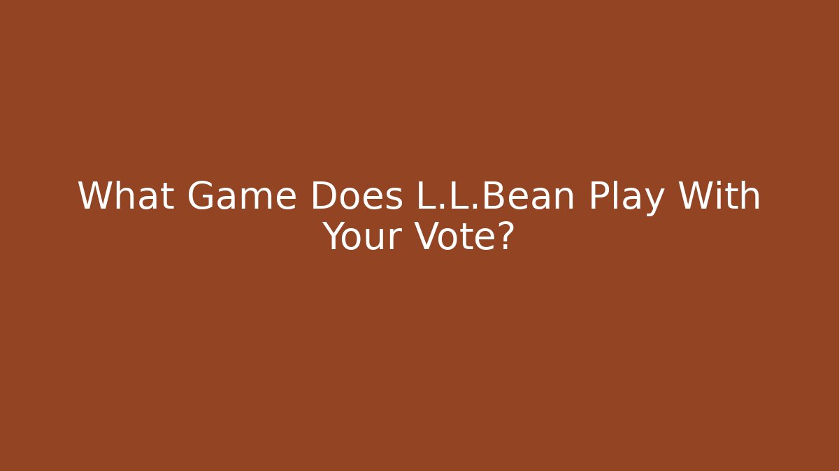 What Game Does L.L.Bean Play With Your Vote? - Buddy Program