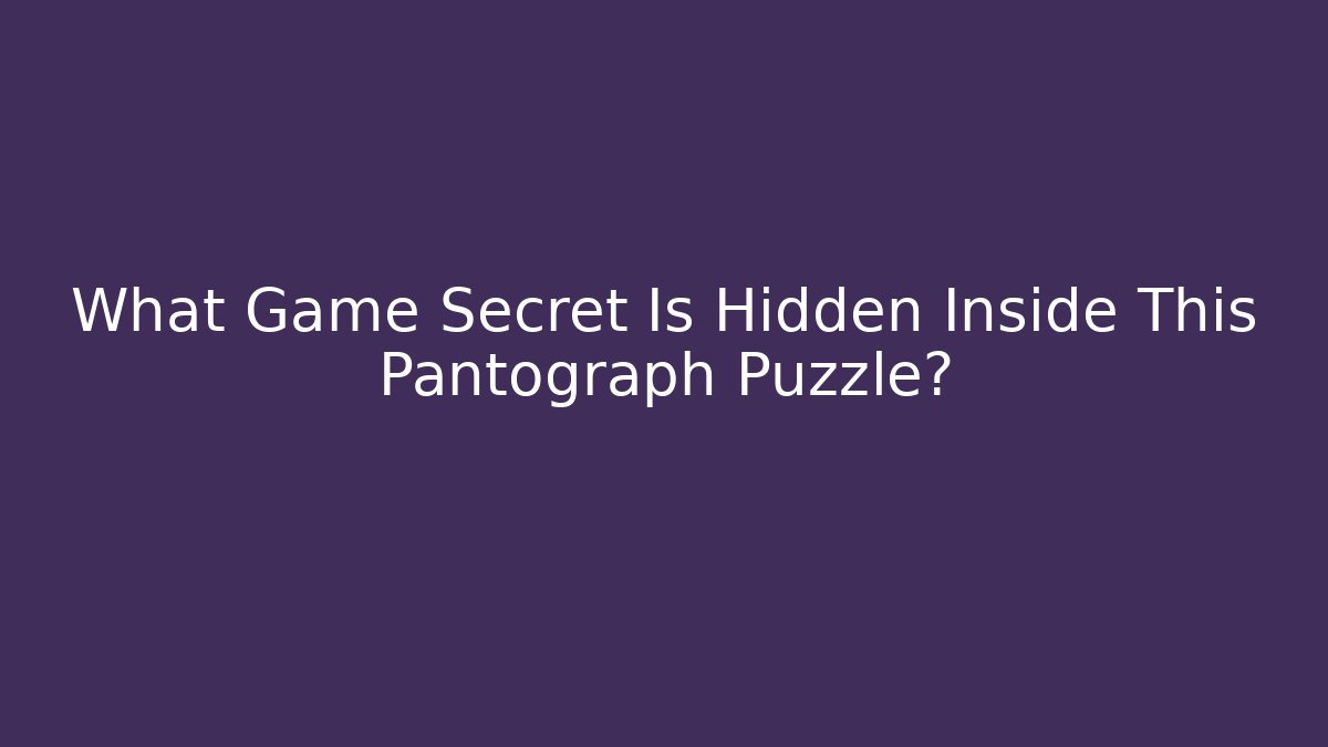 What Game Secret Is Hidden Inside This Pantograph Puzzle?