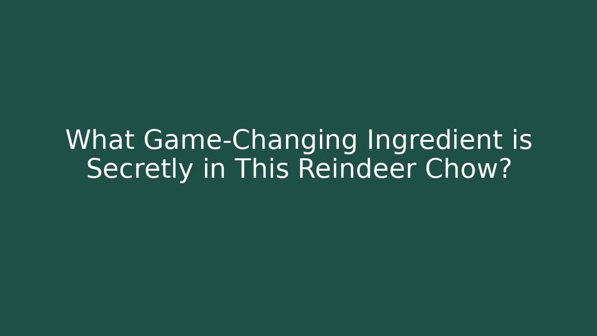 What Game-Changing Ingredient is Secretly in This Reindeer Chow?
