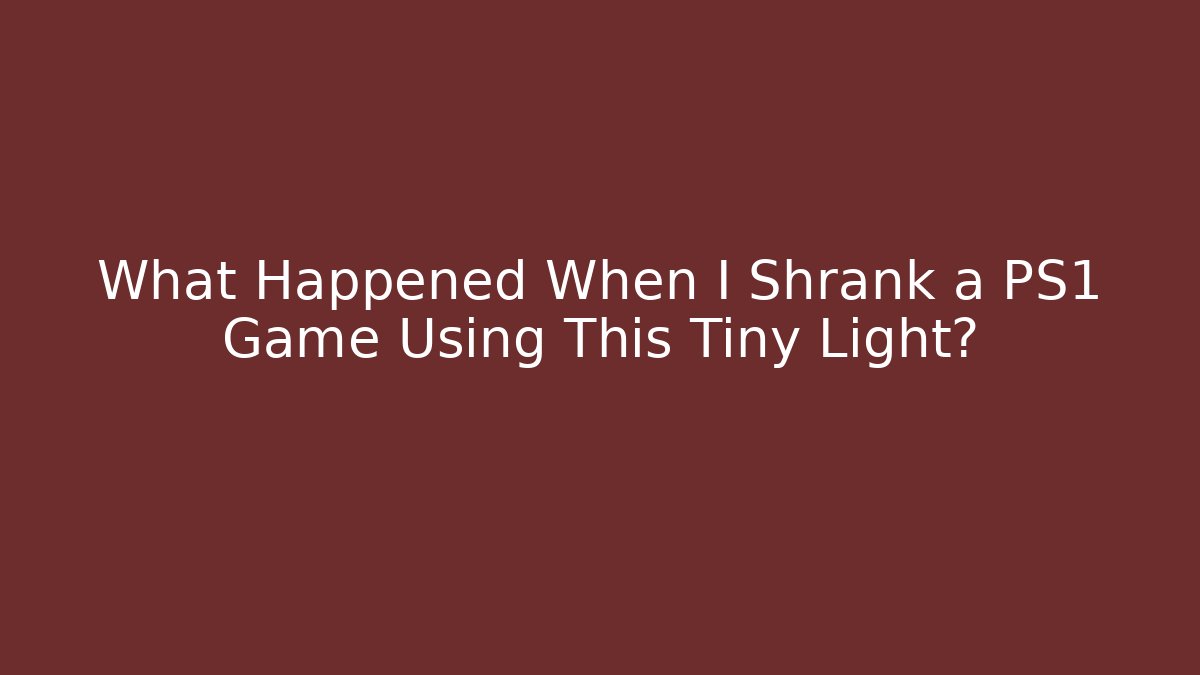 What Happened When I Shrank a PS1 Game Using This Tiny Light?