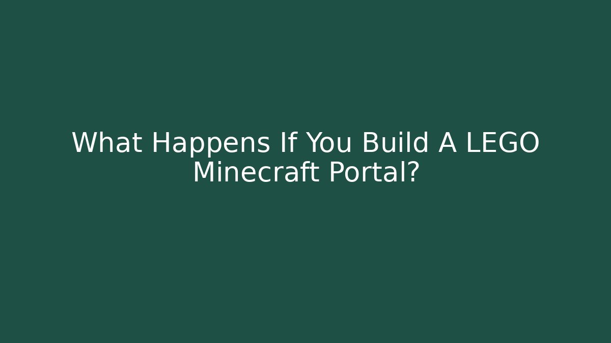 What Happens If You Build A LEGO Minecraft Portal?