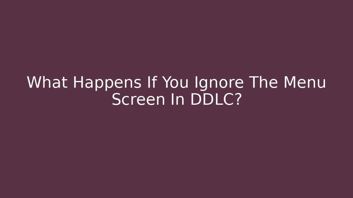 What Happens If You Ignore The Menu Screen In DDLC? - Buddy Program
