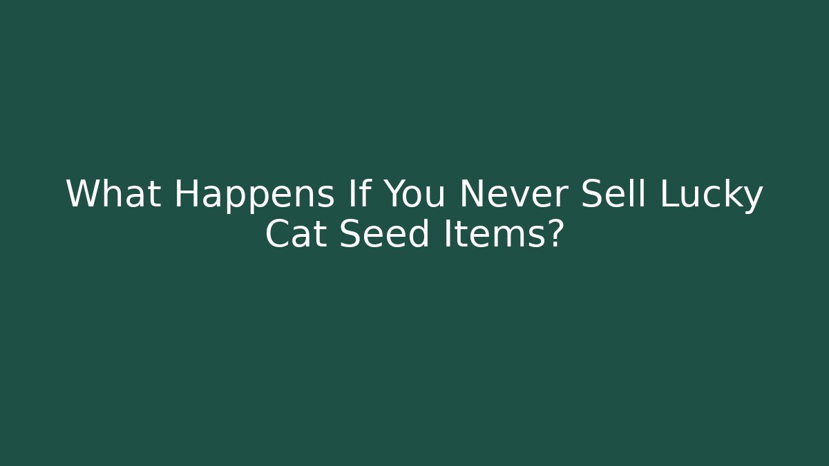 What Happens If You Never Sell Lucky Cat Seed Items? - Buddy Program