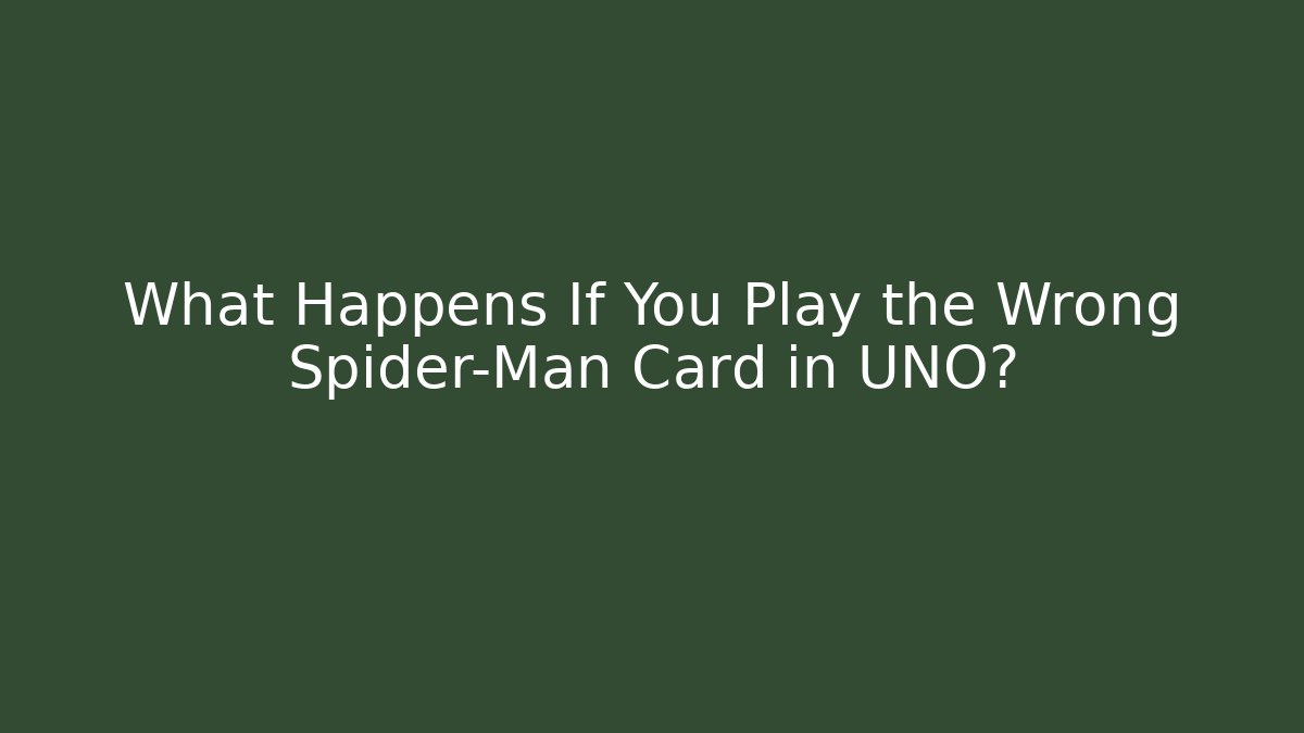 What Happens If You Play the Wrong Spider-Man Card in UNO?