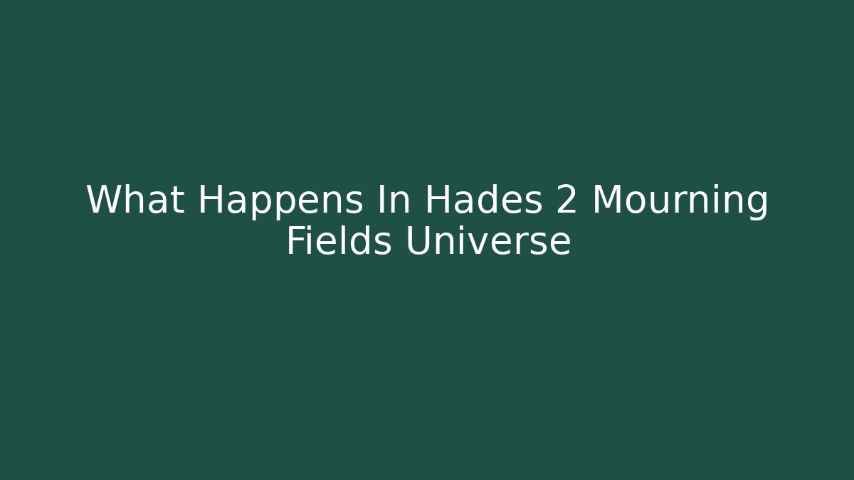 What Happens In Hades 2 Mourning Fields Universe - Buddy Program