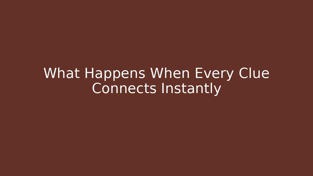 What Happens When Every Clue Connects Instantly