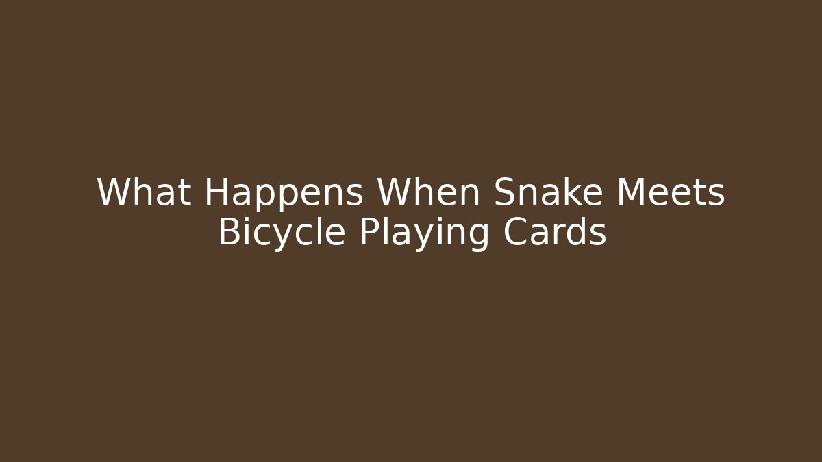 What Happens When Snake Meets Bicycle Playing Cards
