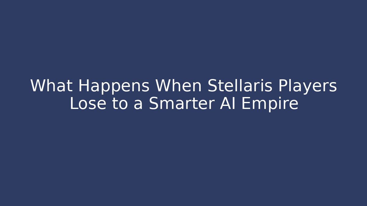 What Happens When Stellaris Players Lose to a Smarter AI Empire
