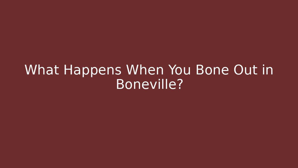 What Happens When You Bone Out in Boneville?