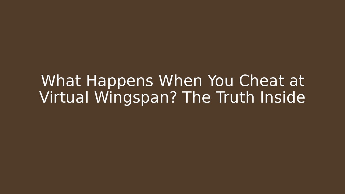 What Happens When You Cheat at Virtual Wingspan? The Truth Inside - Buddy Program