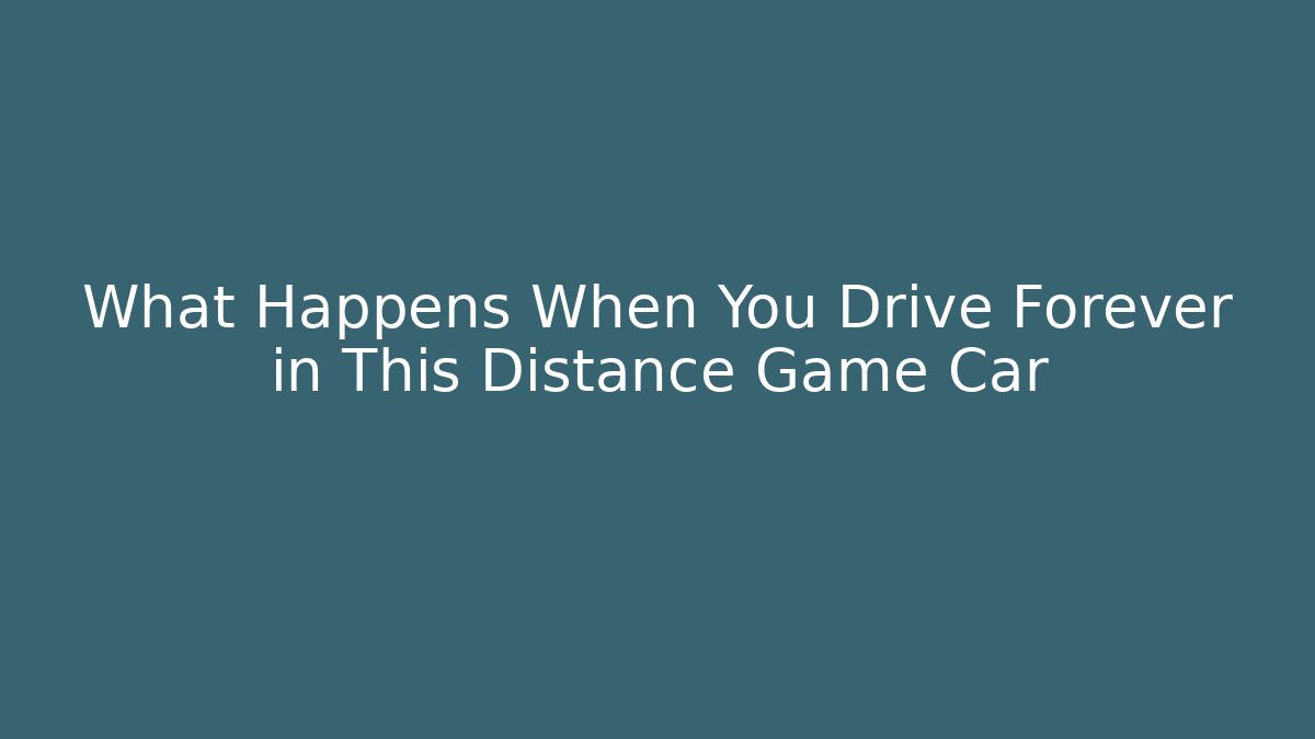 What Happens When You Drive Forever in This Distance Game Car - Buddy Program
