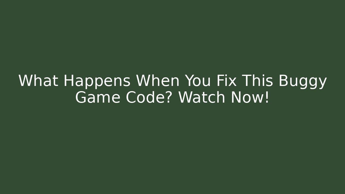 What Happens When You Fix This Buggy Game Code? Watch Now!