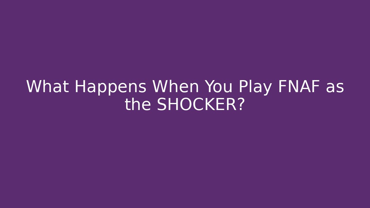 What Happens When You Play FNAF as the SHOCKER?