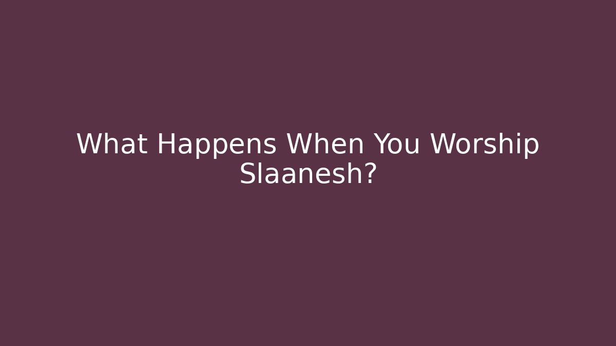 What Happens When You Worship Slaanesh?